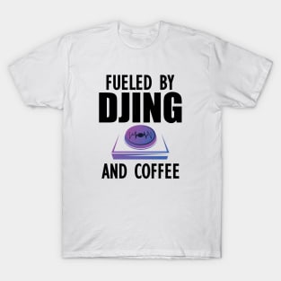 DJ - Fueled by djing and coffee T-Shirt